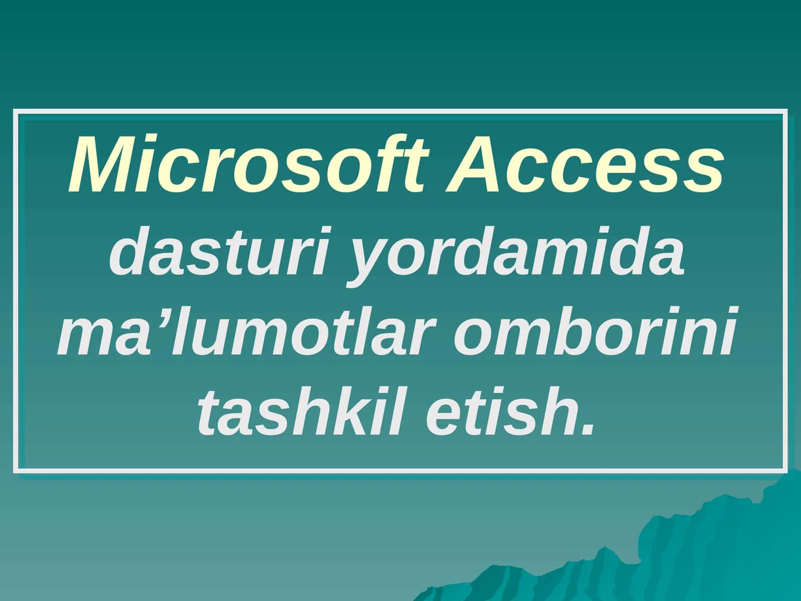 Microsoft Access dasturi yordamida ma’lumotlar omborini tashkil etish. 1