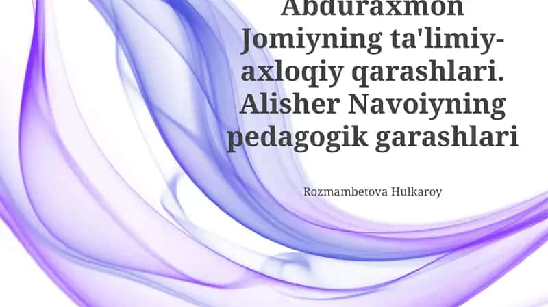 Abduraxmon Jomiy va Alisher Navoiyning pedagogik qarashlari 1