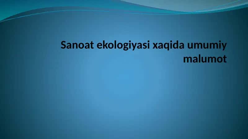 Sanoat ekologiyasi xaqida umumiy malumot 1