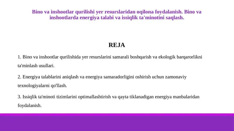 Bino va inshootlar qurilishi yer resurslaridan oqilona foydalanish. Bino va inshootlarda energiya talabi va issiqlik ta'minotini saqlash. 1