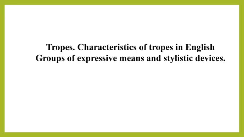 Tropes. Characteristics of tropes in English Groups of expressive means and stylistic devices 1