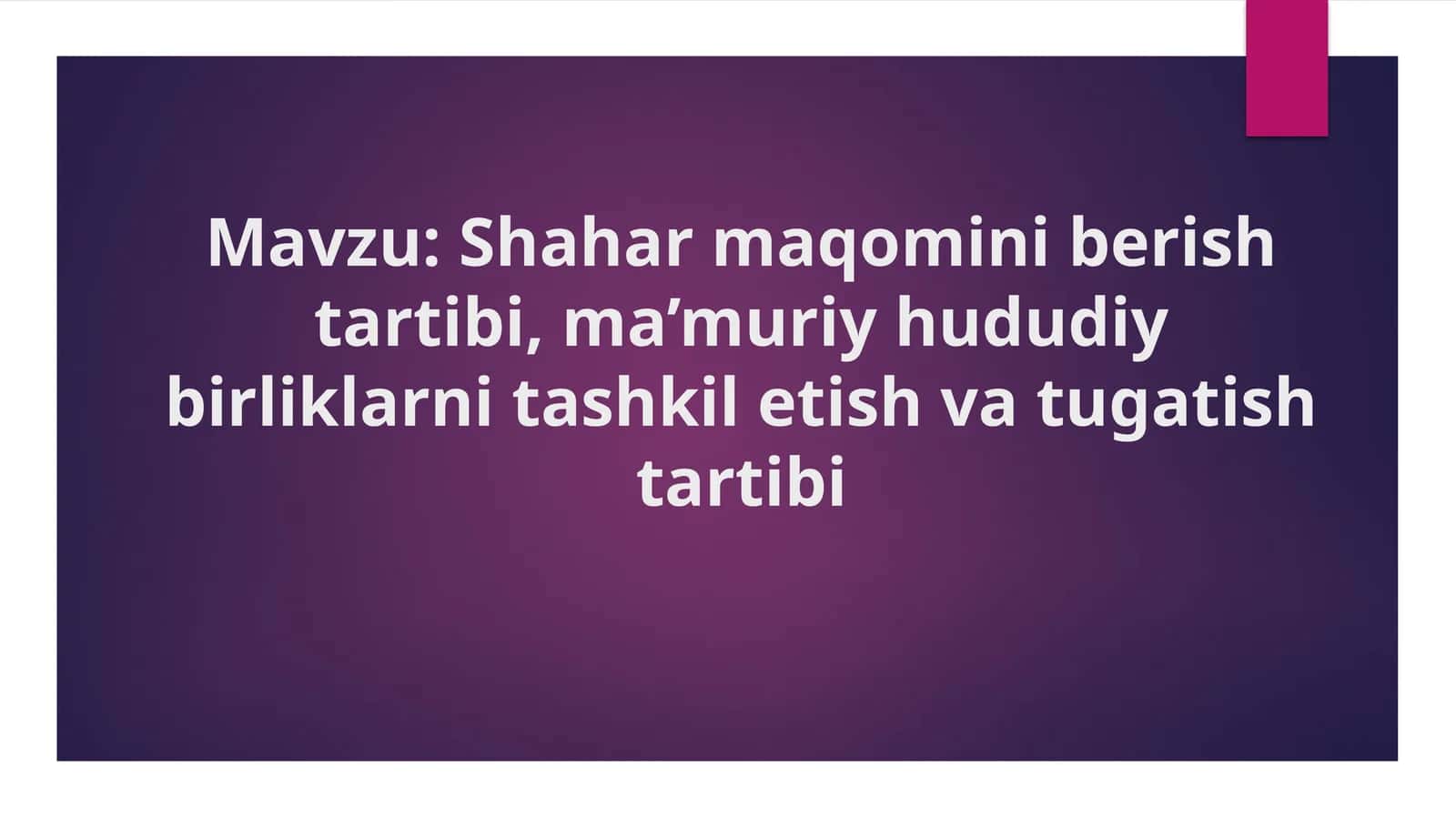 Shahar maqomini berish tartibi, ma’muriy hududiy birliklarni tashkil etish va tugatish tartibi 1