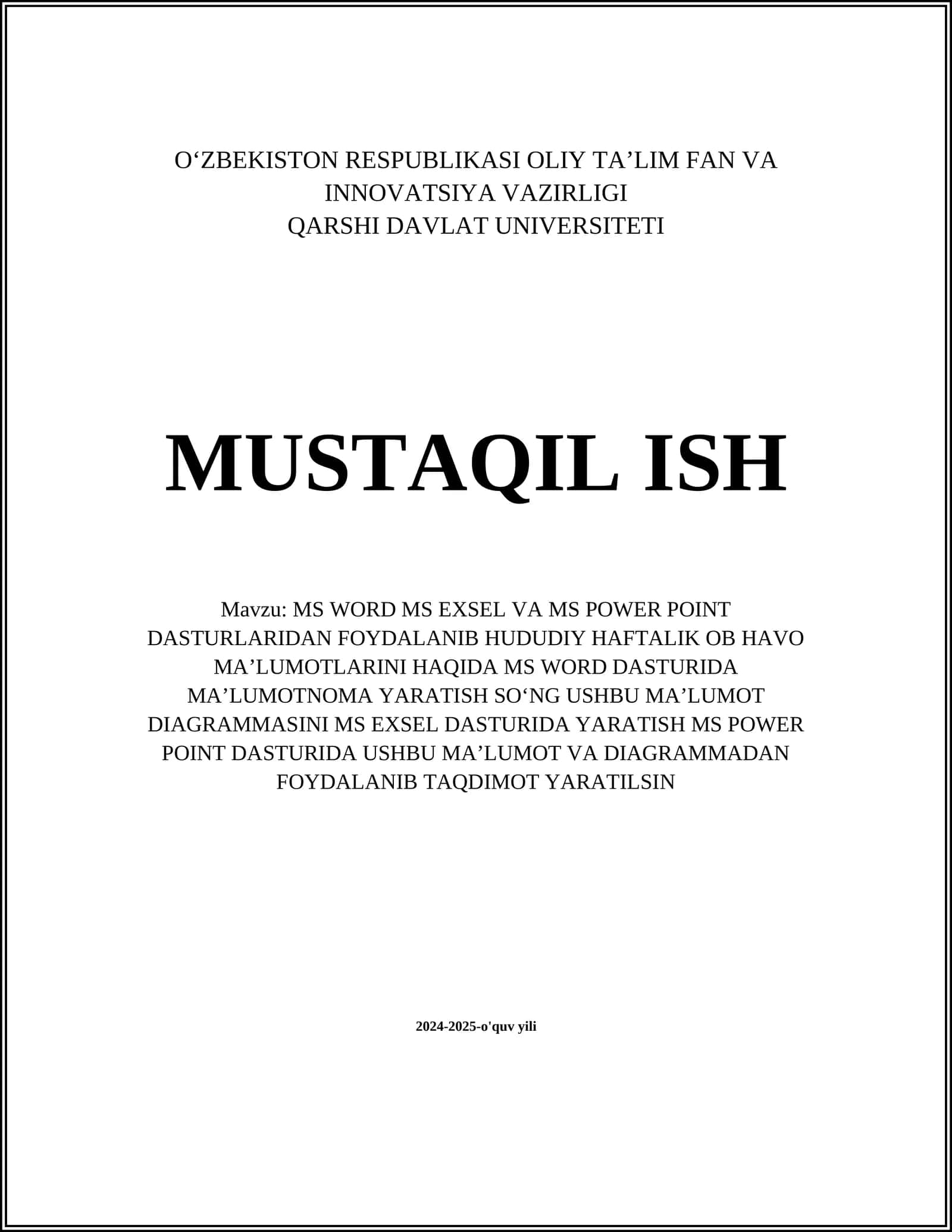 MS WORD MS EXSEL VA MS POWER POINT DASTURLARIDAN FOYDALANIB HUDUDIY HAFTALIK OB HAVO MAʼLUMOTLARINI HAQIDA MS WORD DASTURIDA MAʼLUMOTNOMA YARATISH SOʻNG USHBU MAʼLUMOT DIAGRAMMASINI MS EXSEL DASTURIDA YARATISH MS POWER POINT DASTURIDA USHBU MAʼLUMOT VA DIAGRAMMADAN FOYDALANIB TAQDIMOT YARATILSIN 1
