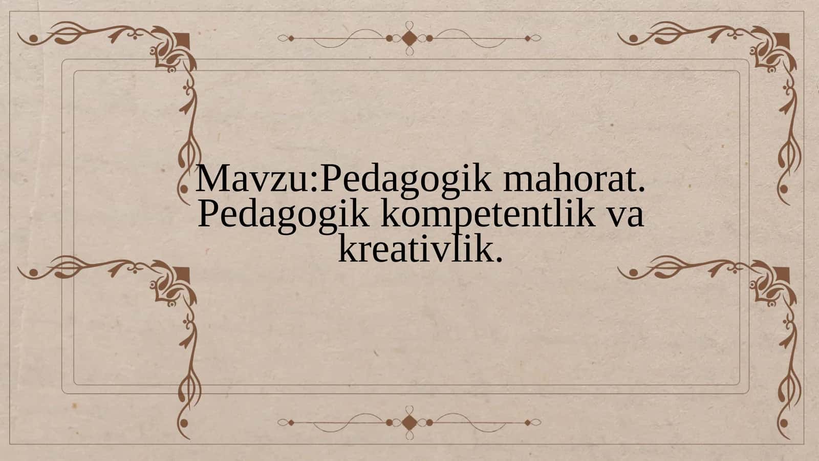 Pedagogik mahorat. Pedagogik kompetentlik va kreativlik 1