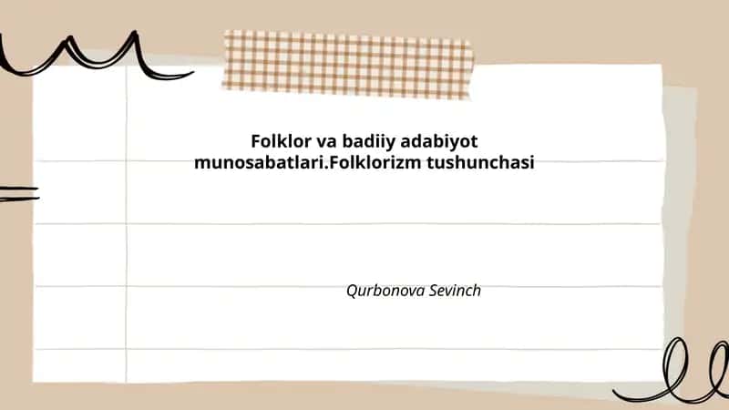 Folklor va badiiy adabiyot munosabatlari.Folklorizm tushunchasi 1