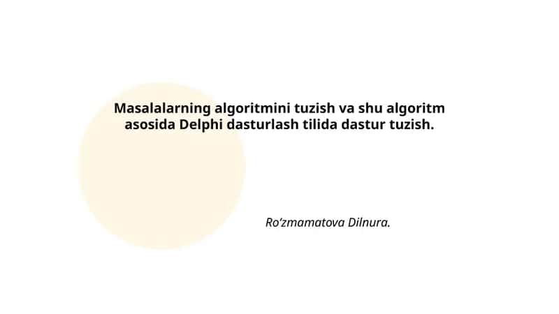 Masalalarning algoritmini tuzish va shu algoritm asosida Delphi dasturlash tilida dastur 1