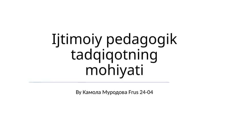 Ijtimoiy pedagogik tadqiqotning mohiyati 1