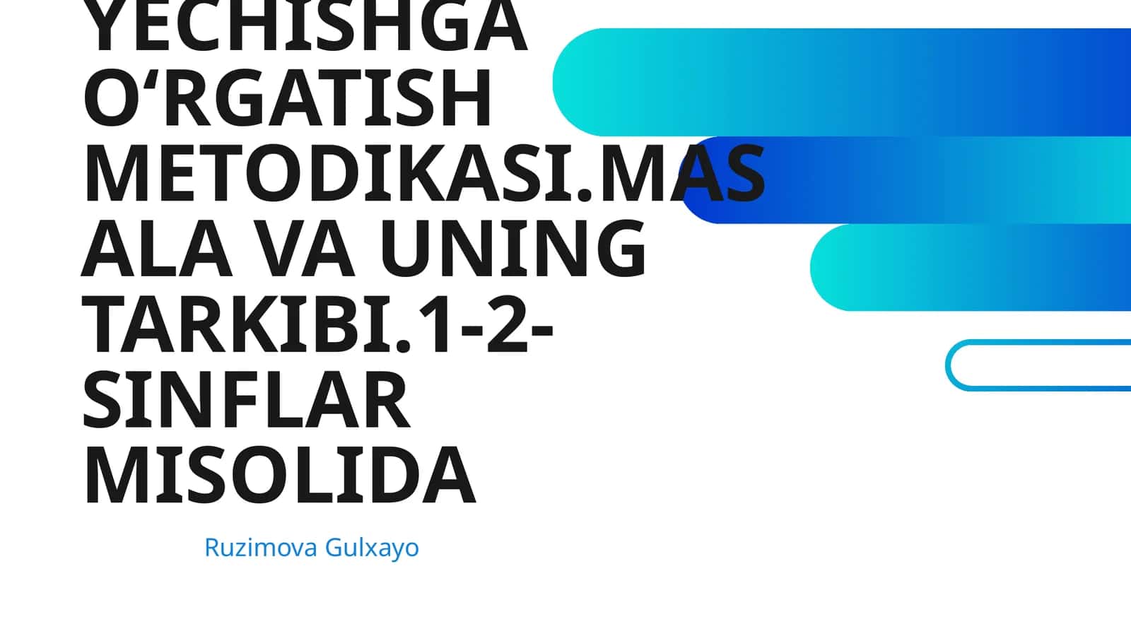 ARIFMETIK MASALALAR YECHISHGA OʻRGATISH METODIKASI.MASALA VA UNING TARKIBI.1-2-SINFLAR MISOLIDA 1