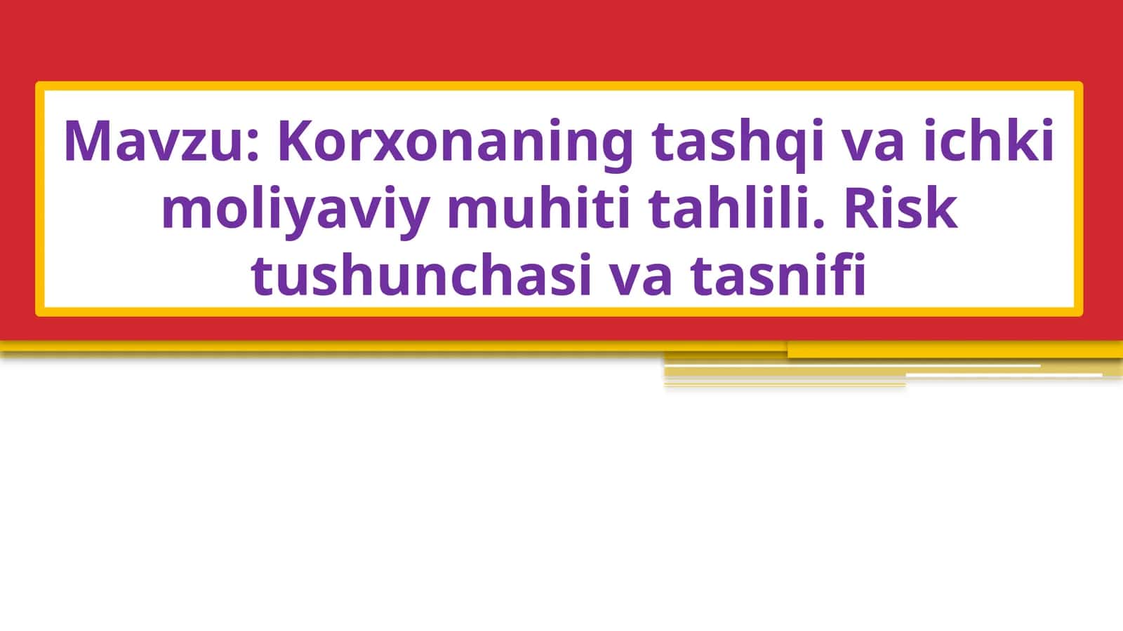 Korxonaning tashqi va ichki moliyaviy muhiti tahlili. Risk tushunchasi va tasnifi 1