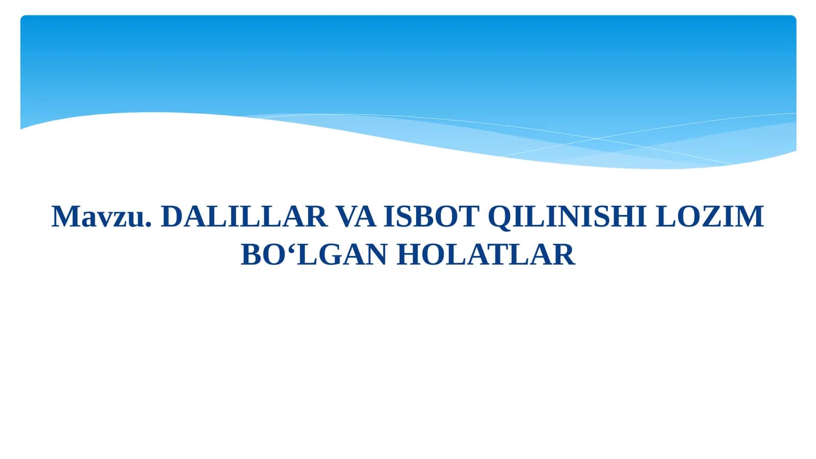 DALILLAR VA ISBOT QILINISHI LOZIM BO‘LGAN HOLATLAR 1