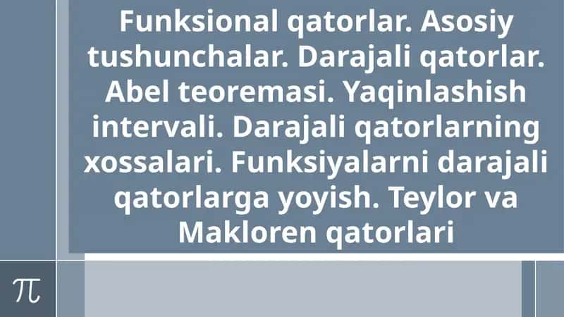 Funksional qatorlar. Asosiy tushunchalar. Darajali qatorlar. Abel teoremasi. 1