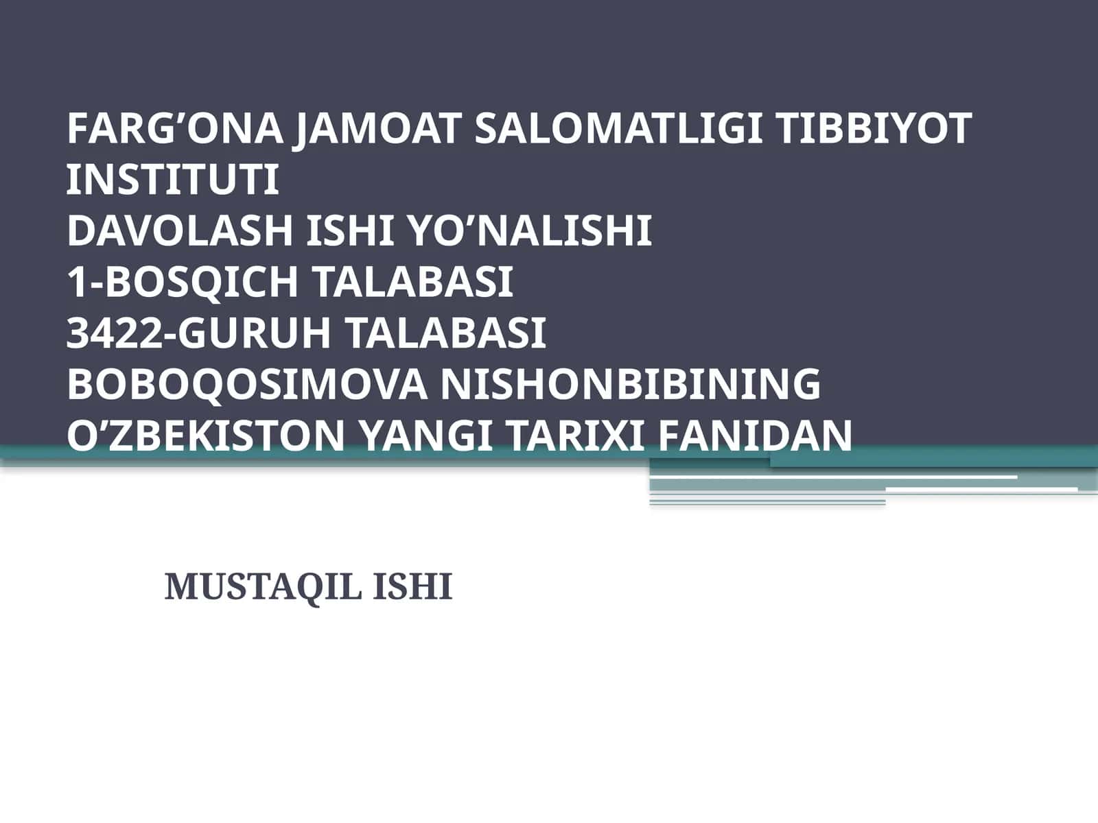 FARG’ONA JAMOAT SALOMATLIGI TIBBIYOT INSTITUTIDAVOLASH ISHI YO’NALISHI1-BOSQICH TALABASI3422-GURUH TALABASIBOBOQOSIMOVA NISHONBIBININGO’ZBEKISTONYANGI TARIXIFANIDAN 1