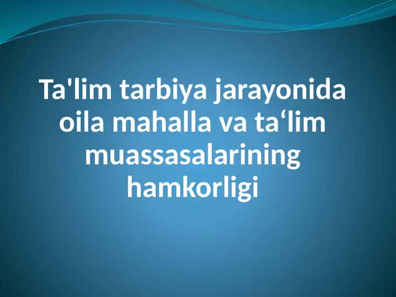 Ta'lim tarbiya jarayonida oila mahalla va ta‘lim muassasalarining hamkorligi. 1