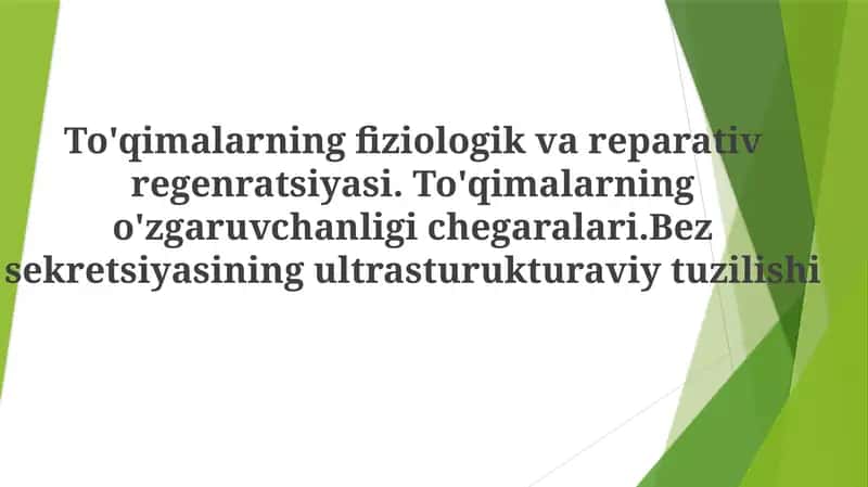 To'qimalarning fiziologik va reparativ regenratsiyasi. To'qimalarning o'zgaruvchanligi chegaralari.Bez sekretsiyasining ultrasturukturaviy tuzilishi 1