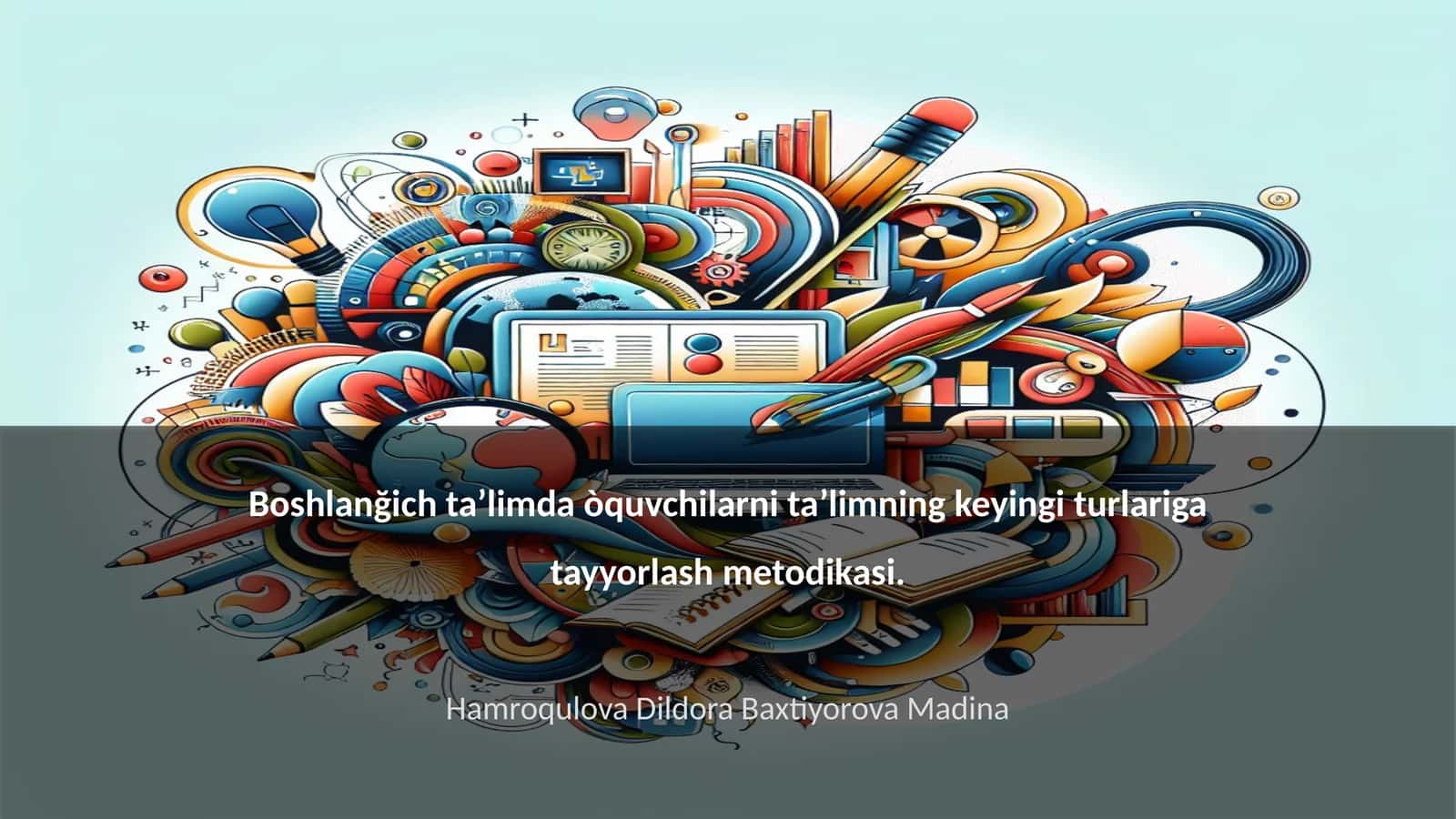 Boshlanğich ta’limda òquvchilarni ta’limning keyingi turlariga tayyorlash metodikasi 1