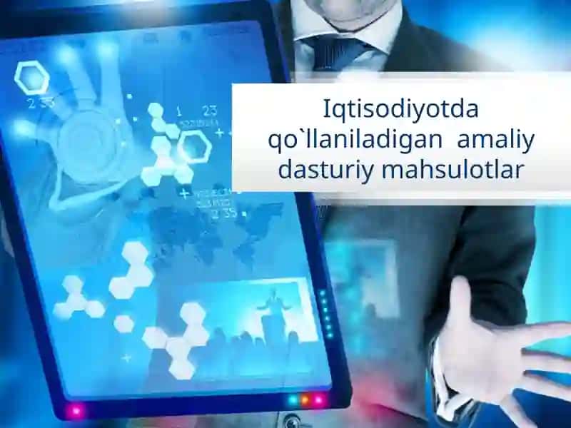 Iqtisodiyotdaqo`llaniladiganamaliydasturiymahsulotlar