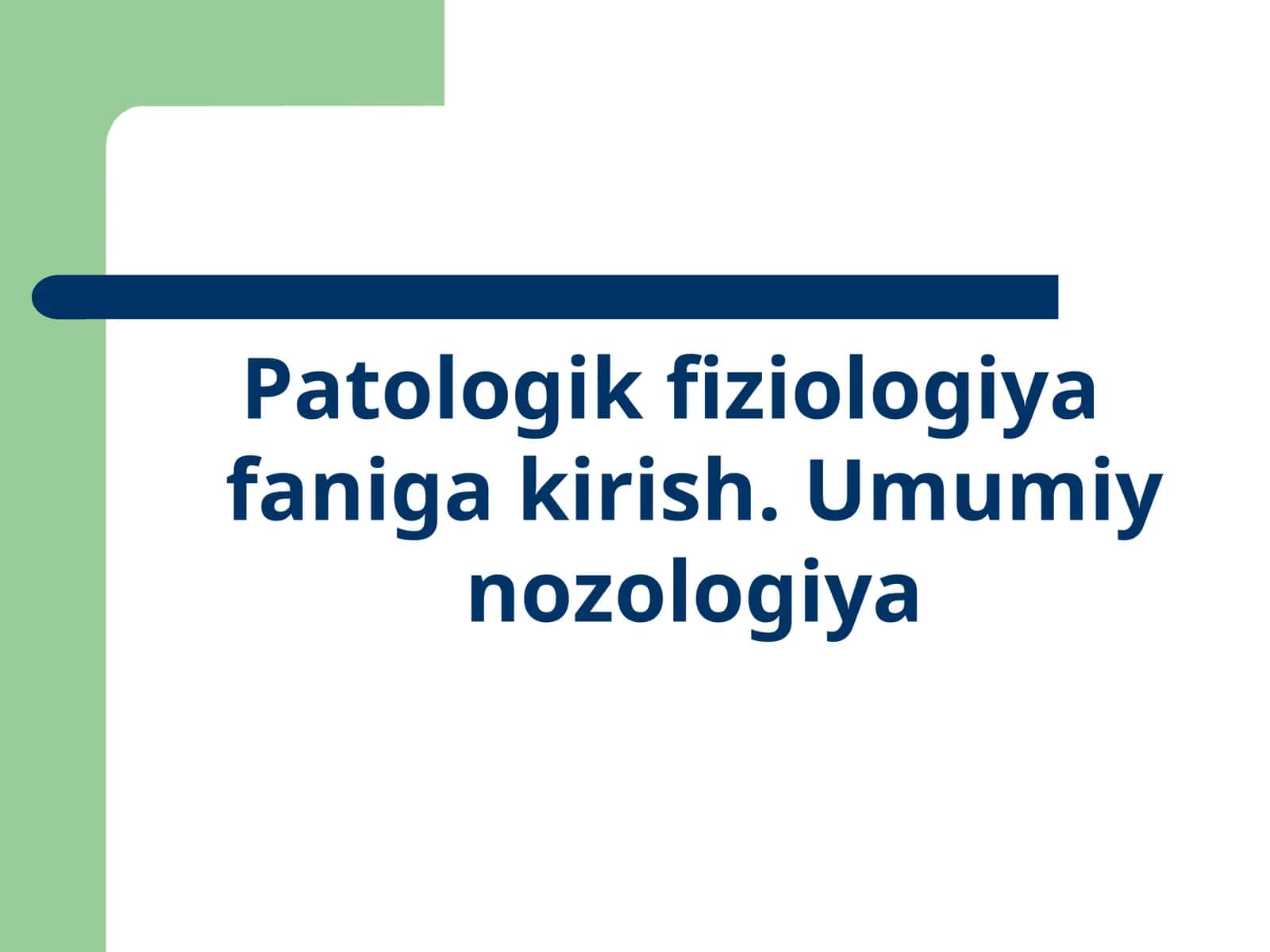 Patologik fiziologiya faniga kirish. Umumiy nozologiya 1