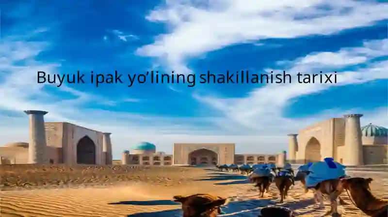 Buyuk ipak yo’lining shakillanish tarixi