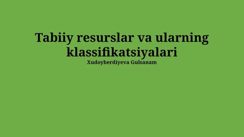 Tabiiy resurslar va ularning klassifikatsiyalari 1