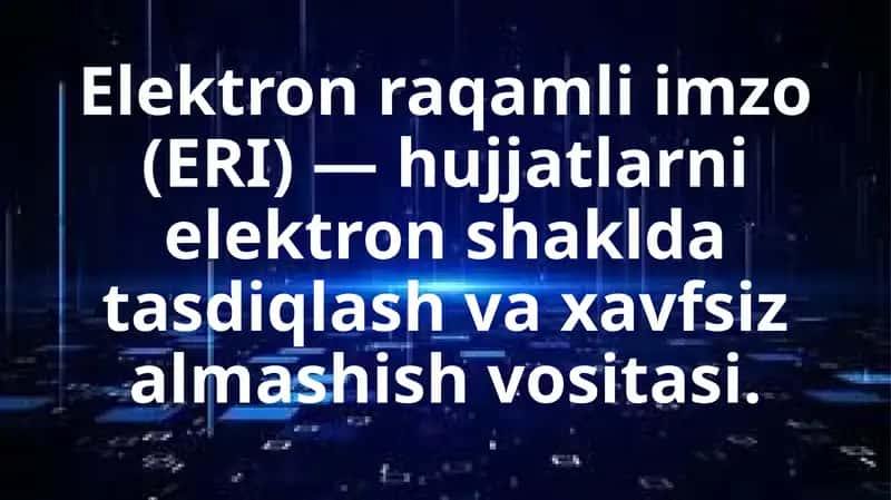 Elektron raqamli imzo (ERI) — hujjatlarni elektron shaklda tasdiqlash va xavfsiz almashish vositasi. 1