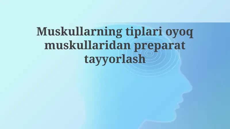 Oyoq mushaklaridan mushak turlarini tayyorlash va klassifikatsiyasi 1