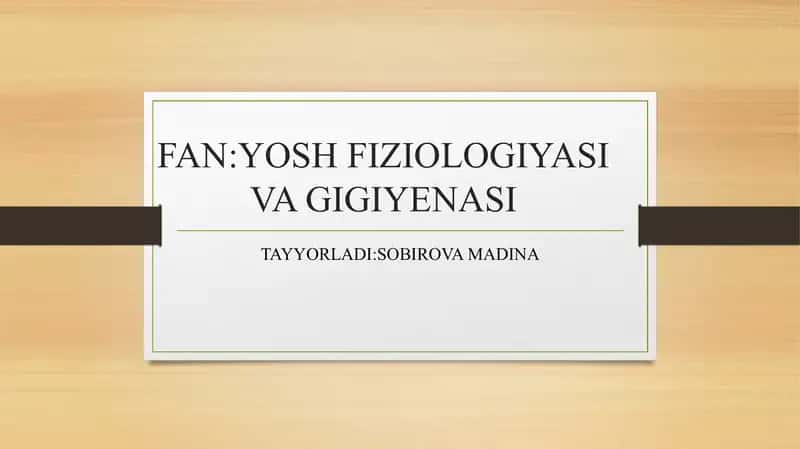 FAN: YOSH FIZIOLOGIYASI VA GIGIYENASI 1