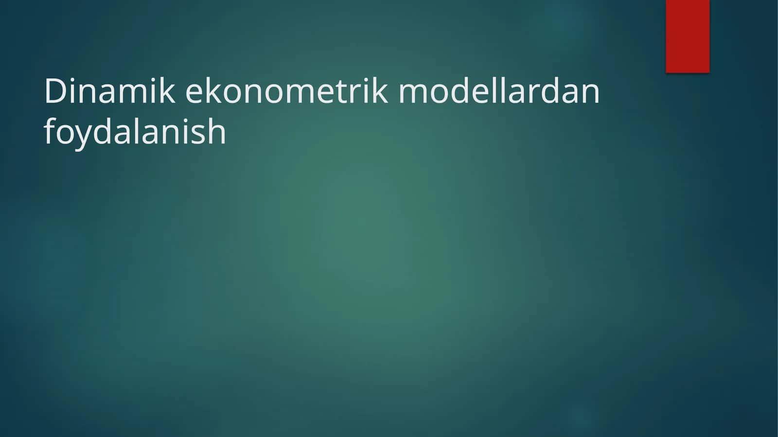 Dinamik ekonometrik modellardan foydalanish 1