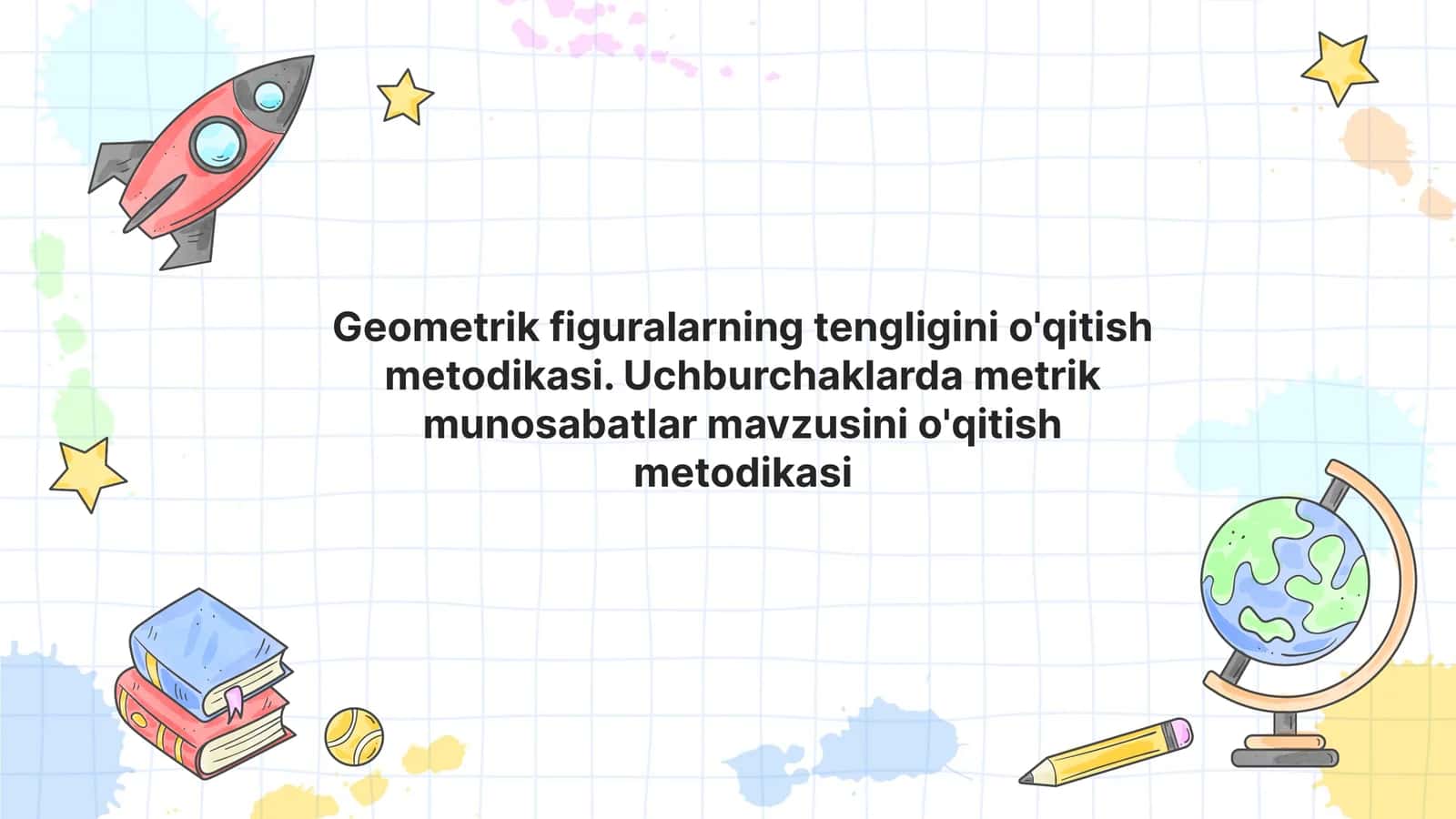 Geometrik figuralarning tengligini o'qitish metodikasi. Uchburchaklarda metrik munosabatlar mavzusini o'qitish metodikasi 1