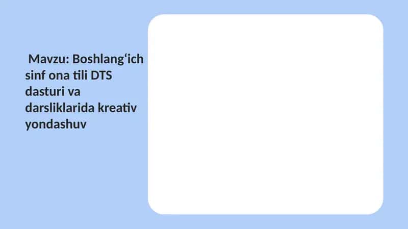 Boshlangʻich sinf ona tili DTS dasturi va darsliklarida kreativ yondashuv 1