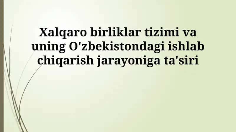 Xalqaro birliklar tizimi va uning O'zbekistondagi ishlab chiqarish jarayoniga ta'siri 1