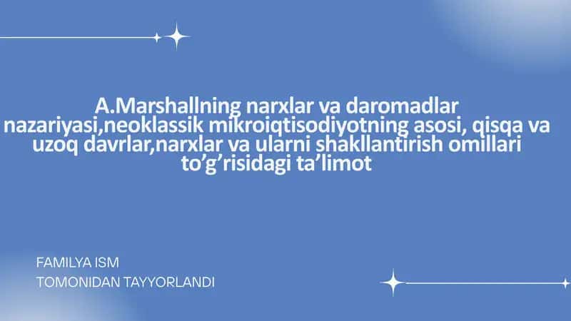 A.Marshallning narxlar va daromadlar nazariyasi,neoklassik mikroiqtisodiyotning asosi, qisqa va uzoq davrlar,narxlar va ularni shakllantirish omillari to’g’risidagi ta’limot 1