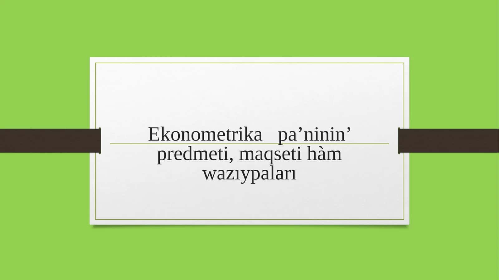 Ekonometrikapa’ninin’ predmeti,maqseti hàmwazıypaları 1