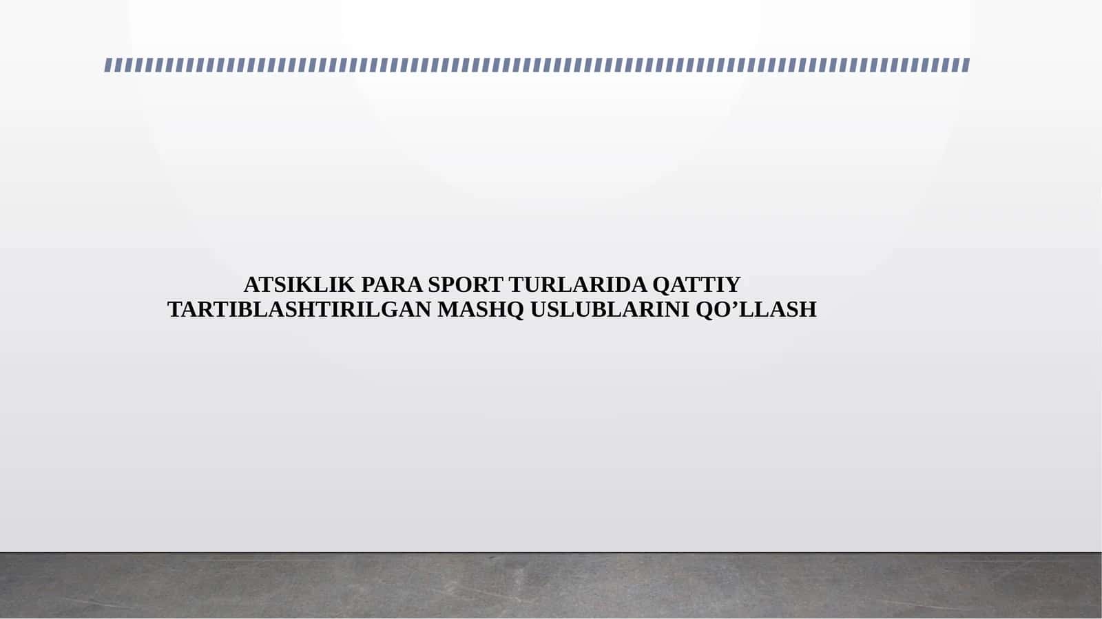 ATSIKLIK PARA SPORT TURLARIDA QATTIY TARTIBLASHTIRILGAN MASHQ USLUBLARINI QO’LLASH 1
