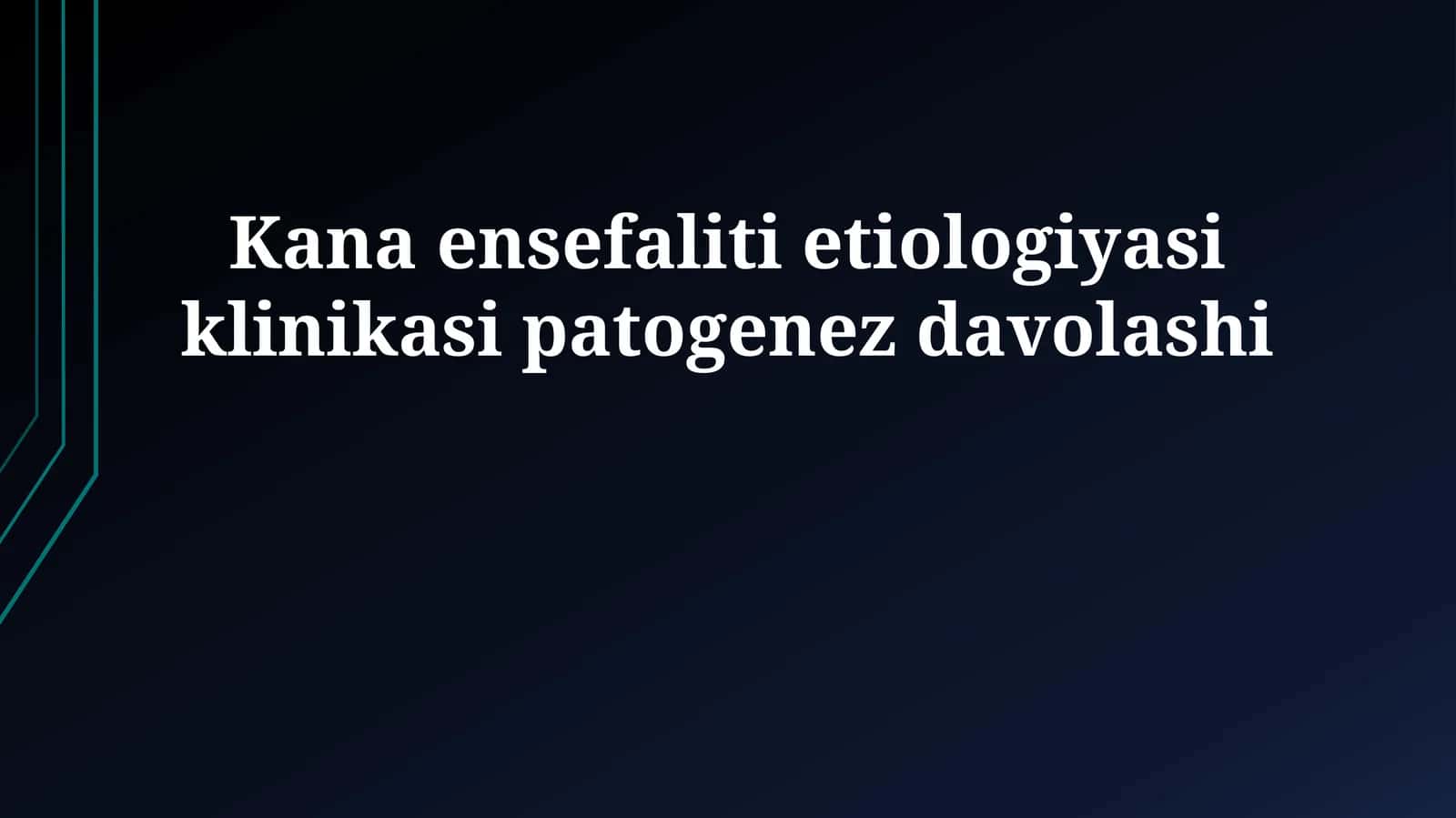 Kana ensefaliti etiologiyasi klinikasi patogenez davolashi 1