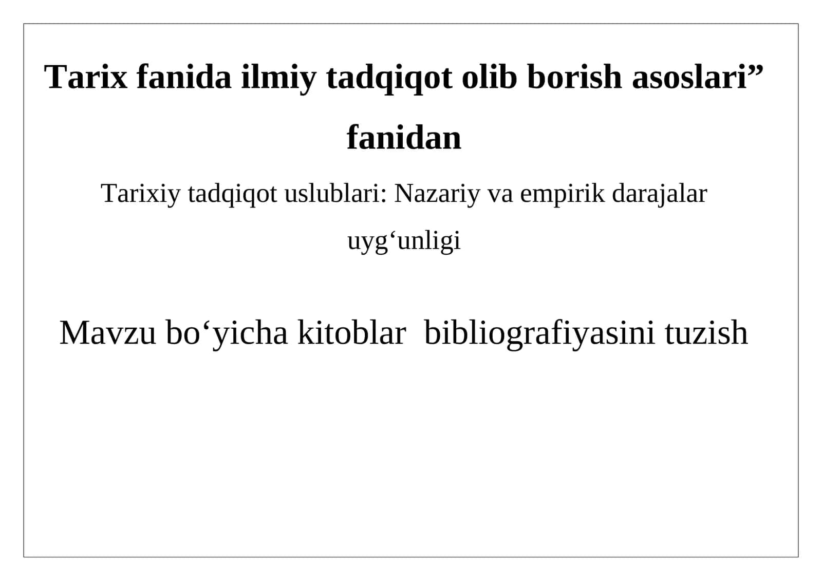 Tarixiy tadqiqot uslublari nazariy va empirik darajalar uyg‘unligi bibliografiya 1