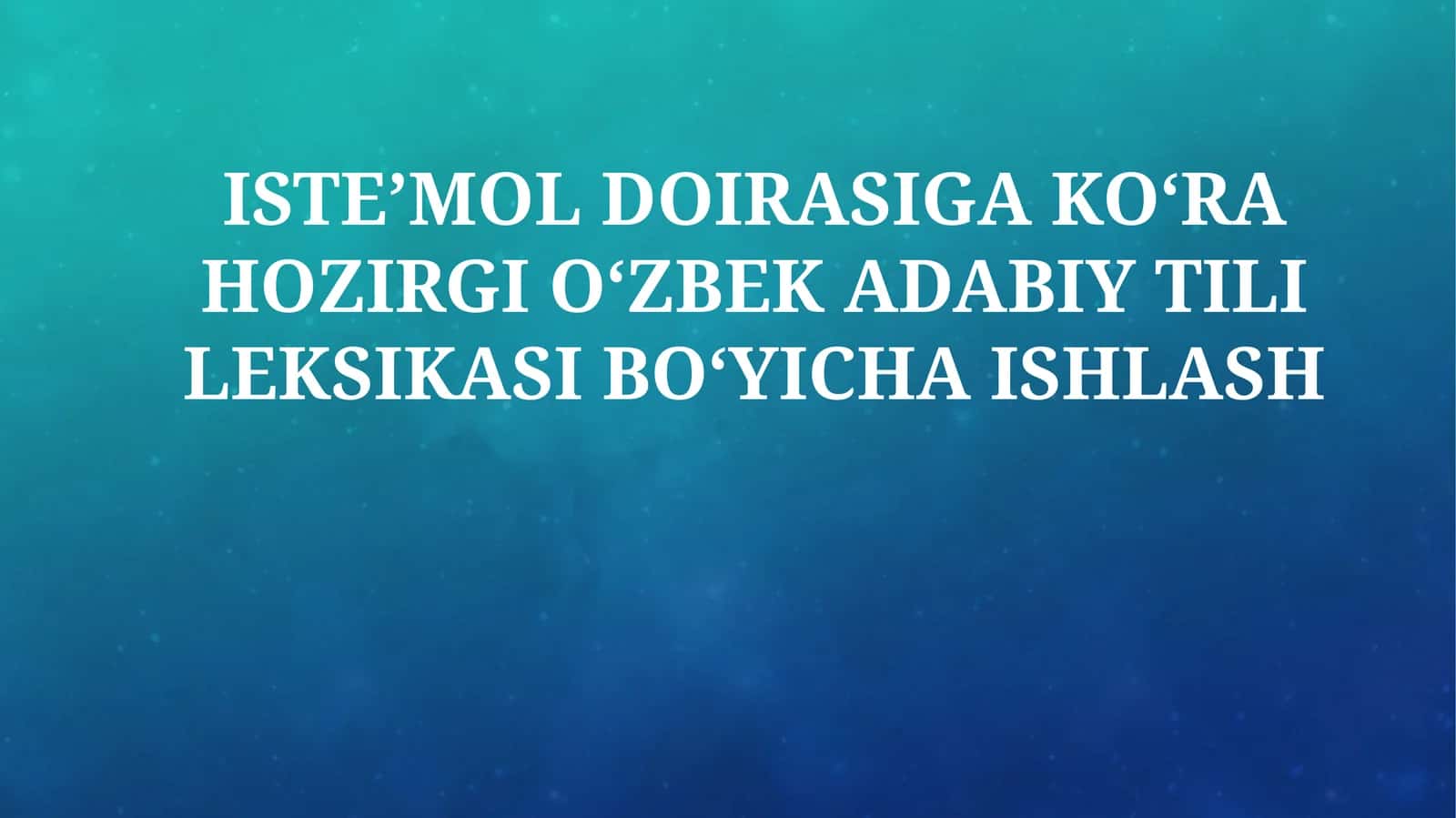 ISTE’MOL DOIRASIGA KO‘RA HOZIRGI O‘ZBEK ADABIY TILI LEKSIKASI BO‘YICHA ISHLASH 1