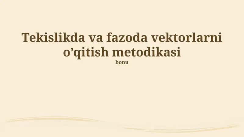 Tekislikda va fazoda vektorlarni o’qitish metodikasi 1