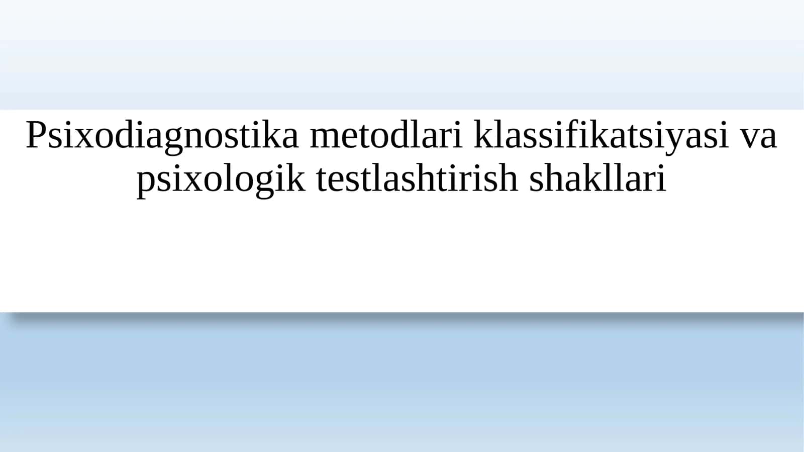 Psixodiagnostika metodlari klassifikatsiyasi va psixologik testlashtirish shakllari 1