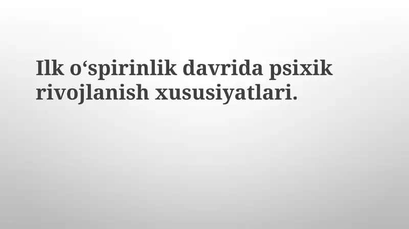 Ilko‘spirinlik davri dapsixikrivojlanish xususiyatlari 1