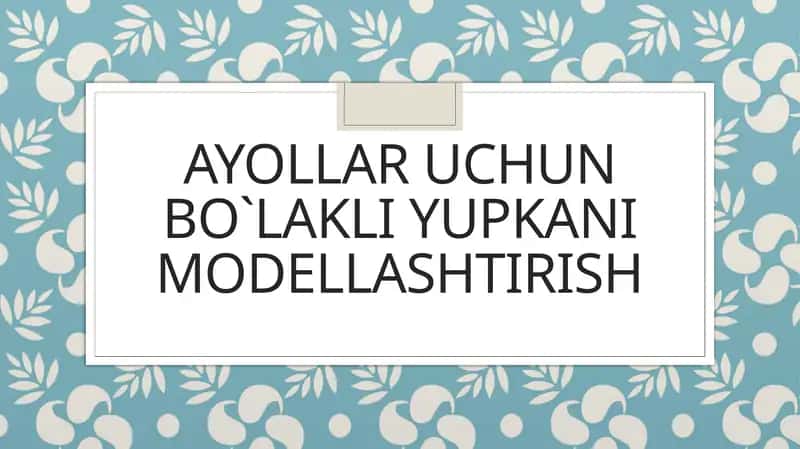 Ayollar uchun bo`lakli yupkanimodellashtirish 1