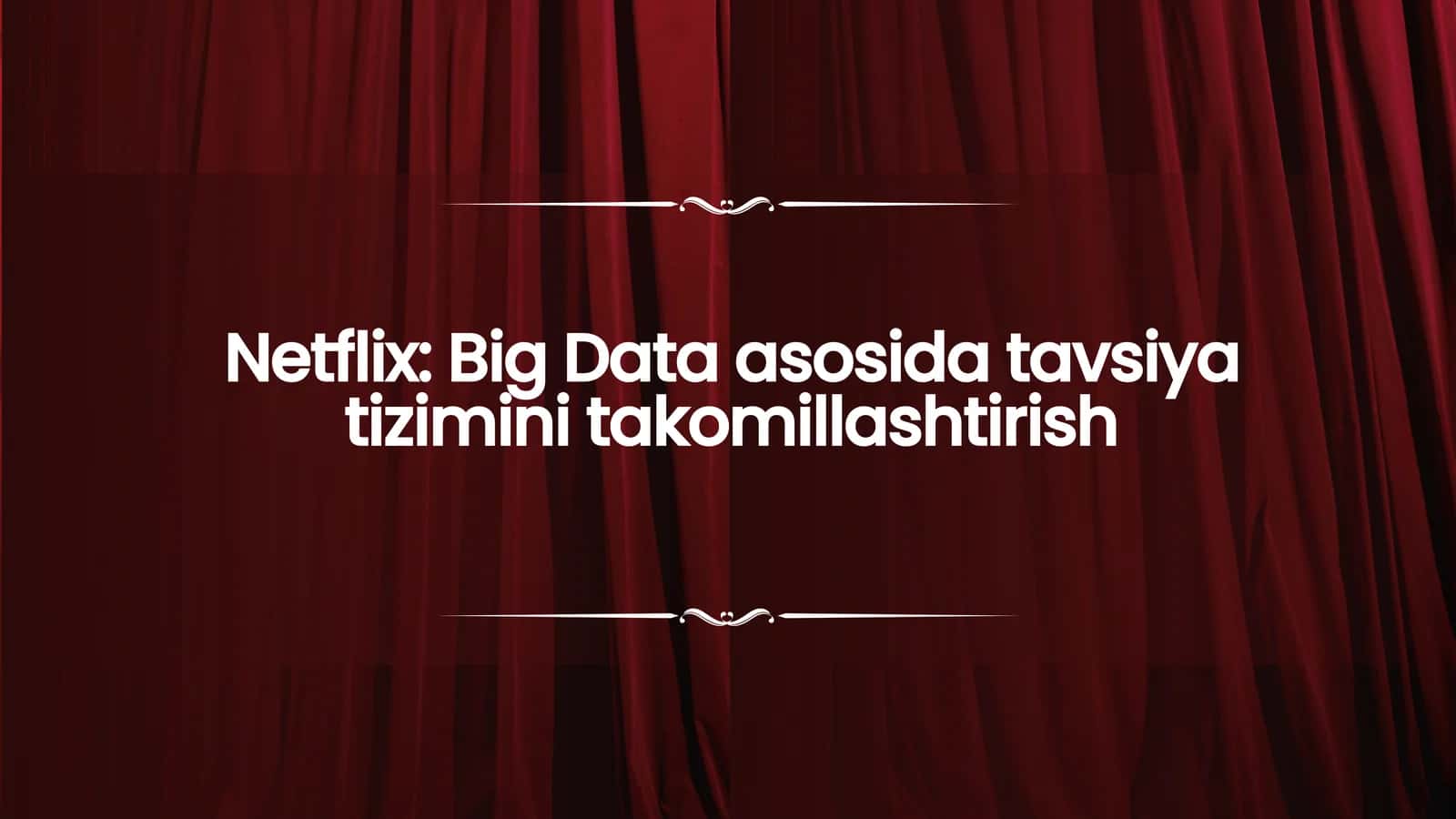 Netflix: Big Data asosida tavsiyatizimini takomillashtirish 1