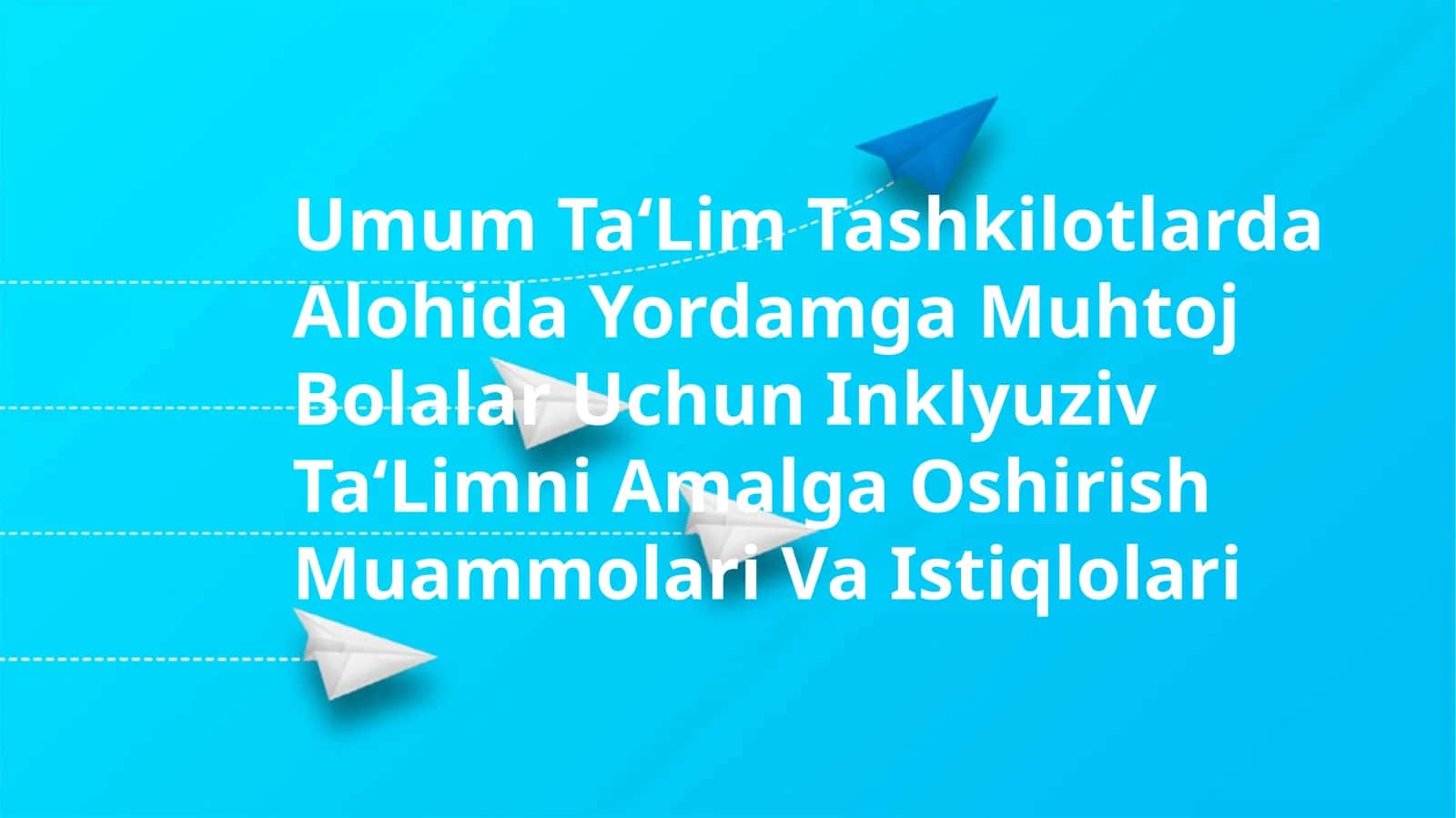 Umum Ta‘Lim Tashkilotlarda Alohida Yordamga Muhtoj Bolalar Uchun Inklyuziv Ta‘Limni Amalga Oshirish Muammolari Va Istiqlolari 1