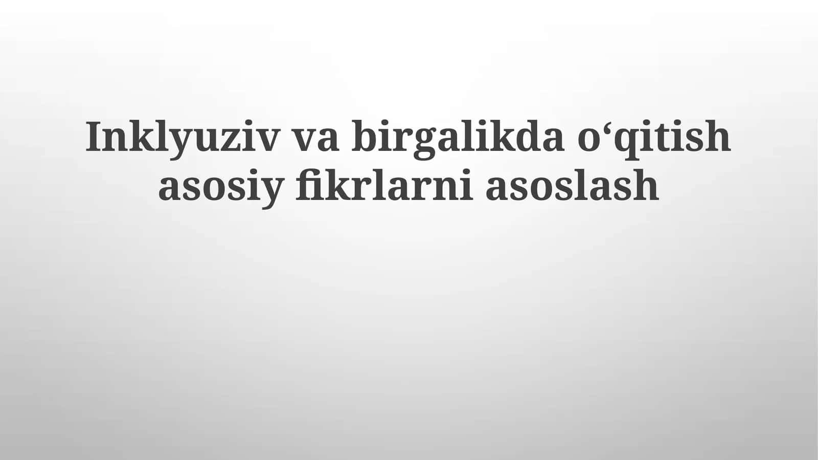Inklyuziv va birgalikda oʻqitish asosiy fikrlarni asoslash 1