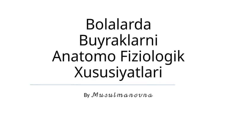 Bolalarda Buyraklarni Anatomo Fiziologik Xususiyatlari 1