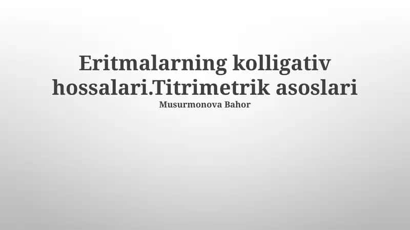 Eritmalarning kolligativ hossalari.Titrimetrik asoslari 1