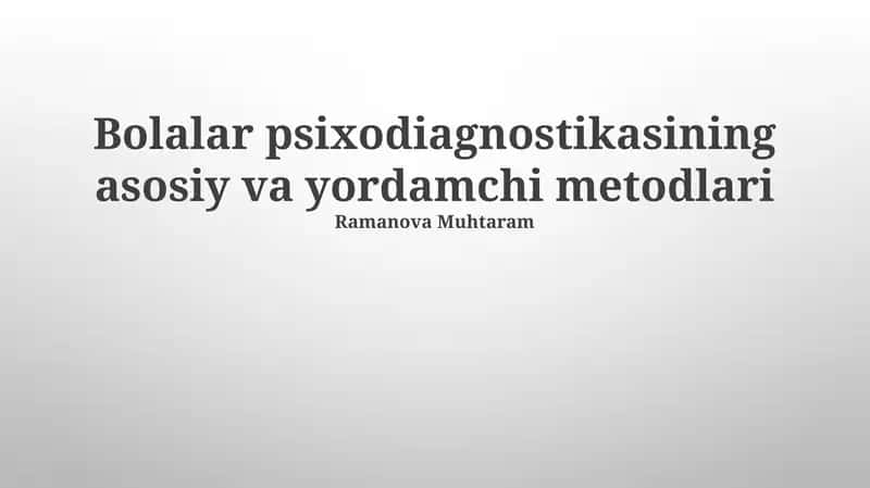 Bolalar psixodiagnostikasining asosiy va yordamchi metodlari 1
