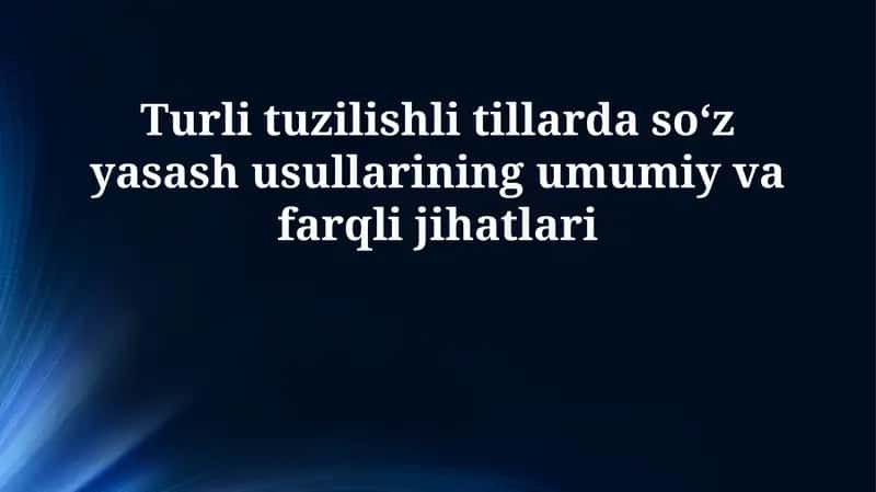 Turli tuzilishga ega tillarda soʻz yasalish usullarining umumiy jihatlari 1