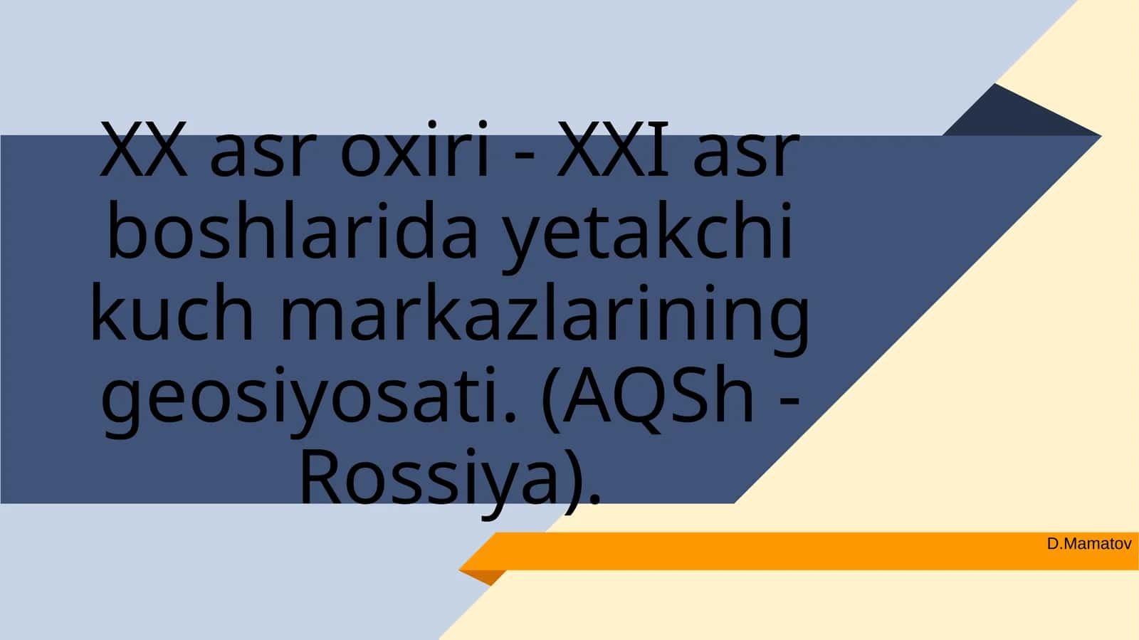 XX asr oxiri - XXI asr boshlarida yetakchi kuch markazlarining geosiyosati. (AQSh - Rossiya) 1
