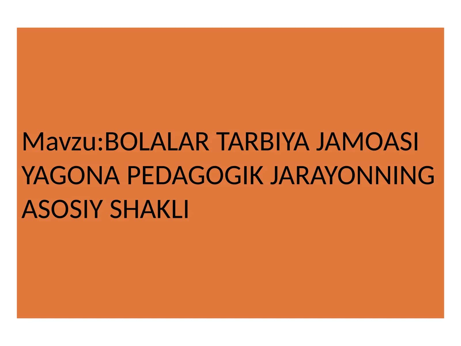 BOLALAR TARBIYA JAMOASI YAGONA PEDAGOGIK JARAYONNING ASOSIY SHAKLI 1