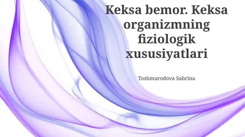 Keksa bemor. Keksa organizmning fiziologik xususiyatlari 1